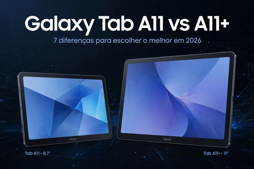 Galaxy Tab A11 vs A11+: 7 diferenças para escolher o melhor em 2026